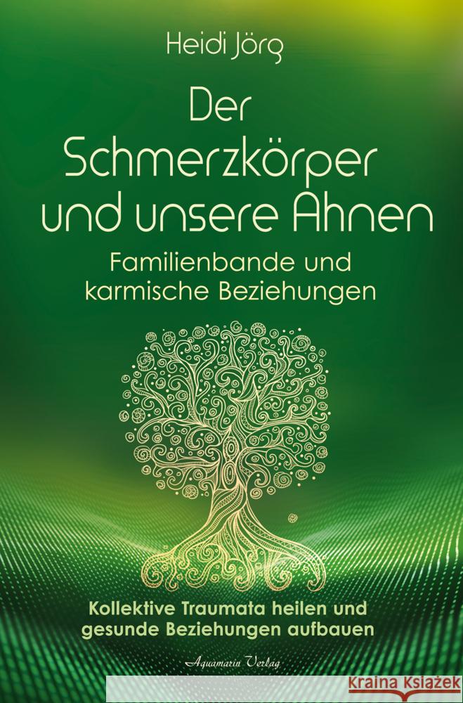 Der Schmerzkörper und unsere Ahnen - Familienbande und karmische Beziehungen Jörg, Heidi 9783894279417 Aquamarin - książka