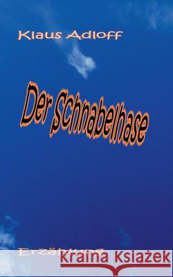 Der Schnabelhase Klaus Adloff 9783732255931 Books on Demand - książka