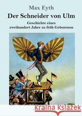 Der Schneider von Ulm: Geschichte eines zweihundert Jahre zu früh Geborenen Max Eyth 9783847841470 Henricus - książka