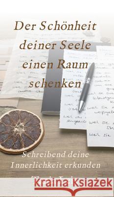 Der Schönheit deiner Seele einen Raum schenken Leix, Tania 9783743980792 Tredition Gmbh - książka