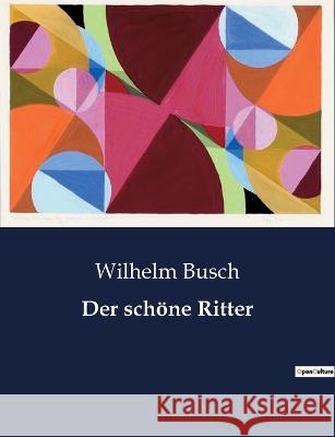 Der schoene Ritter Wilhelm Busch   9791041948666 Culturea - książka
