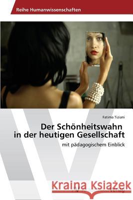 Der Schonheitswahn in Der Heutigen Gesellschaft Tiziani Fatima 9783639494082 AV Akademikerverlag - książka