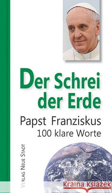 Der Schrei der Erde : 100 klare Worte Franziskus 9783734610707 Neue Stadt - książka