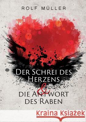 Der Schrei des Herzens und die Antwort des Raben Rolf Müller 9783746051703 Books on Demand - książka