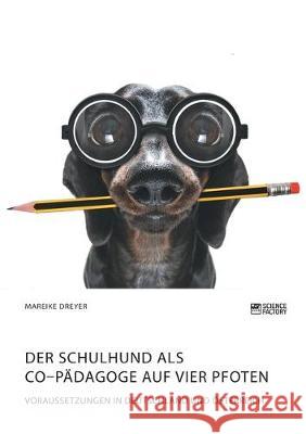 Der Schulhund als Co-Pädagoge auf vier Pfoten. Voraussetzungen in Deutschland und Österreich Mareike Dreyer 9783964870421 Science Factory - książka