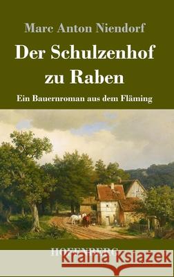 Der Schulzenhof zu Raben: Ein Bauernroman aus dem Fläming Niendorf, Marc Anton 9783743731622 Hofenberg - książka