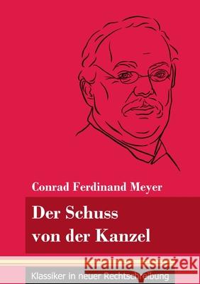Der Schuss von der Kanzel: (Band 49, Klassiker in neuer Rechtschreibung) Conrad Ferdinand Meyer, Klara Neuhaus-Richter 9783847848257 Henricus - Klassiker in Neuer Rechtschreibung - książka