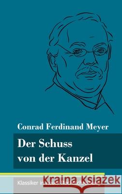 Der Schuss von der Kanzel: (Band 49, Klassiker in neuer Rechtschreibung) Conrad Ferdinand Meyer, Klara Neuhaus-Richter 9783847849414 Henricus - Klassiker in Neuer Rechtschreibung - książka