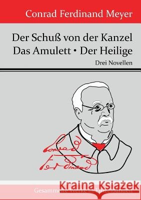 Der Schuß von der Kanzel / Das Amulett / Der Heilige: Drei Novellen Conrad Ferdinand Meyer 9783843070744 Hofenberg - książka