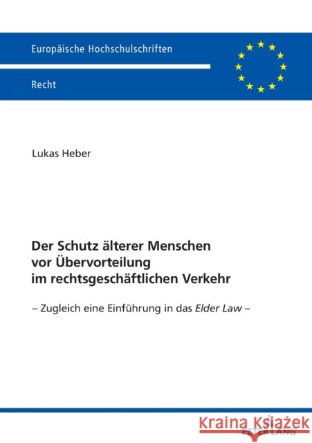 Der Schutz älterer Menschen vor Übervorteilung im rechtsgeschäftlichen Verkehr; Zugleich eine Einführung in das Elder Law - Heber, Lukas 9783631890172 Peter Lang D - książka