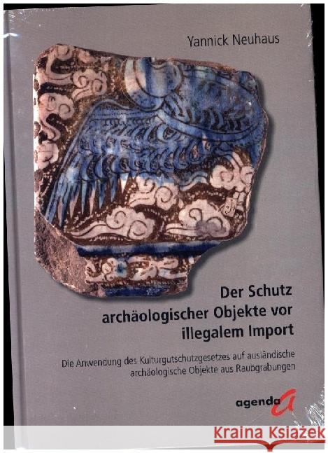 Der Schutz archäologischer Objekte vor illegalem Import Neuhaus, Yannick 9783896888556 agenda Verlag - książka