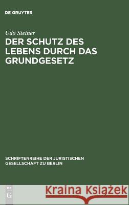 Der Schutz des Lebens durch das Grundgesetz Udo Steiner 9783110137125 De Gruyter - książka