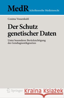 Der Schutz Genetischer Daten: Unter Besonderer Berücksichtigung Des Gendiagnostikgesetzes Vossenkuhl, Cosima 9783642351914 Springer - książka