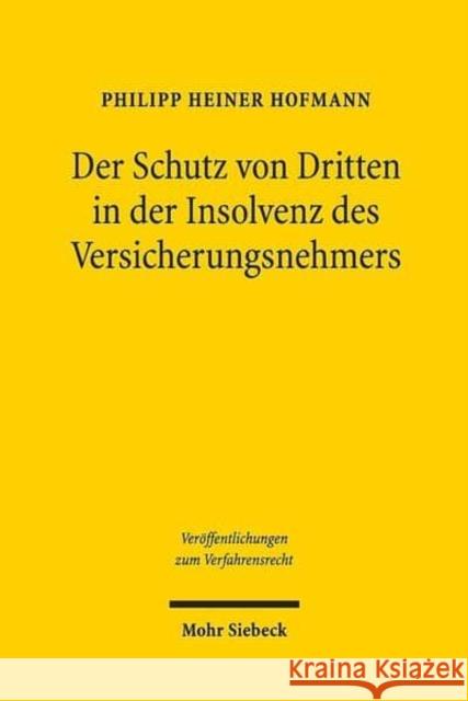 Der Schutz Von Dritten in Der Insolvenz Des Versicherungsnehmers: Versuch Einer Systembildung Hofmann, Philipp Heiner 9783161555701 Mohr Siebeck - książka