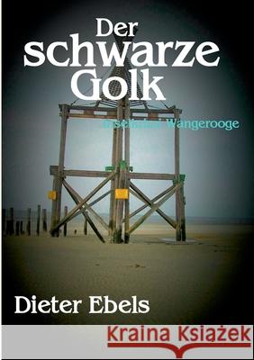 Der schwarze Golk: Inselkrimi Wangerooge Ebels, Dieter 9783751934619 Books on Demand - książka