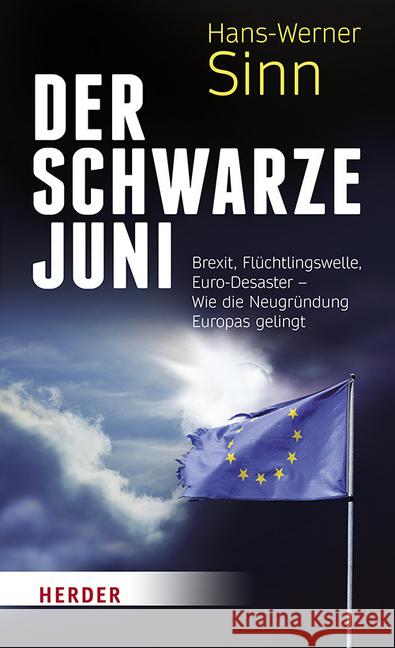 Der Schwarze Juni : Brexit, Flüchtlingswelle, Euro-Desaster - Wie die Neugründung Europas gelingt Sinn, Hans-Werner 9783451377457 Herder, Freiburg - książka