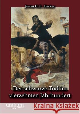 Der schwarze Tod im vierzehnten Jahrhundert Hecker, Justus C. F. 9783845743721 UNIKUM - książka