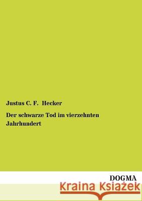 Der schwarze Tod im vierzehnten Jahrhundert Hecker, Justus C. F. 9783955072506 Dogma - książka