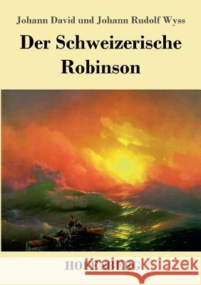 Der Schweizerische Robinson Johann David Wyss, Johann Rudolf Wyss 9783743723733 Hofenberg - książka