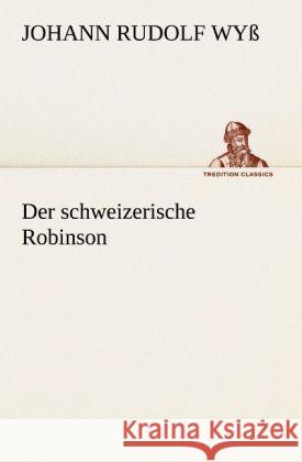 Der schweizerische Robinson Wyss, Johann Rudolf 9783842494565 TREDITION CLASSICS - książka