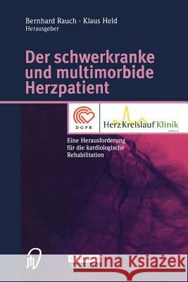 Der Schwerkranke Und Multimorbide Herzpatient: Eine Herausforderung Für Die Kardiologische Rehabilitation Rauch, Bernhard 9783798513235 Steinkopff-Verlag Darmstadt - książka