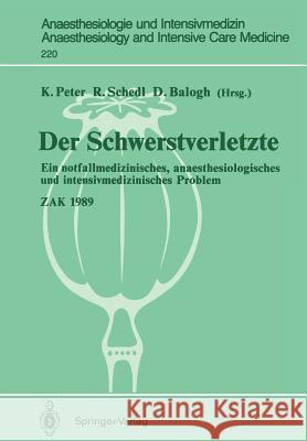 Der Schwerstverletzte: Ein Notfallmedizinisches, Anaesthesiologisches Und Intensivmedizinisches Problem Peter, Klaus 9783540537700 Not Avail - książka