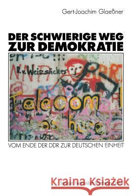 Der Schwierige Weg Zur Demokratie: Vom Ende Der Ddr Zur Deutschen Einheit Glaeßner, Gert-Joachim 9783531123189 Vs Verlag Fur Sozialwissenschaften - książka