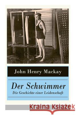 Der Schwimmer - Die Geschichte einer Leidenschaft: Einer der ersten literarischen Sport Romane John Henry MacKay 9788027317615 e-artnow - książka
