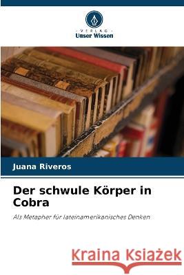 Der schwule K?rper in Cobra Juana Riveros 9786205865026 Verlag Unser Wissen - książka