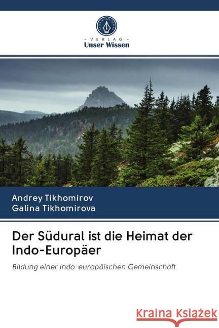 Der Südural ist die Heimat der Indo-Europäer Tikhomirov, Andrey; Tikhomirova, Galina 9786200968715 Sciencia Scripts - książka