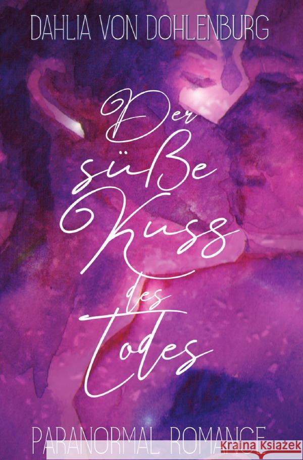 Der süße Kuss des Todes Dohlenburg, Dahlia von 9783753129488 epubli - książka