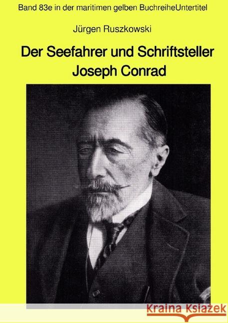 Der Seefahrer und Schriftsteller Joseph Conrad - Band 83e in der maritimen gelben Buchreihe : Band 83e in der maritimen gelben Buchreihe bei Jürgen Ruszkowski Ruszkowski, Jürgen 9783748535850 epubli - książka