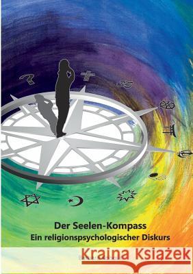 Der Seelen-Kompass: Ein religions-psychologischer Diskurs Kohout, Barbara 9783833499678 Books on Demand - książka