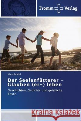 Der Seelenfütterer - Glauben (er-) leben Bendel, Klaus 9783841605450 Fromm Verlag - książka