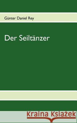 Der Seiltänzer Rey, Günter Daniel 9783837042245 Books on Demand - książka