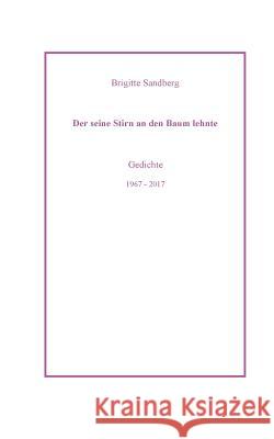 Der seine Stirn an den Baum lehnte: Gedichte Sandberg, Brigitte 9783743188983 Books on Demand - książka