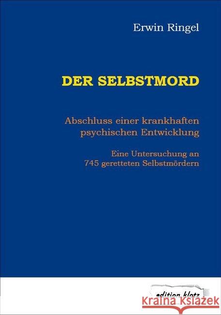 Der Selbstmord : Abschluss einer krankhaften psychischen Entwicklung. Eine Untersuchung an 745 geretteten Selbstmördern Ringel, Erwin 9783866171589 Westarp Wissenschaften - książka