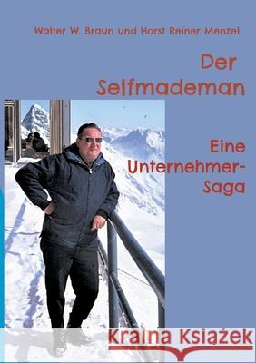 Der Selfmademan: Eine Unternehmer-Saga Walter W. Braun Horst Reiner Menzel 9783754325667 Books on Demand - książka