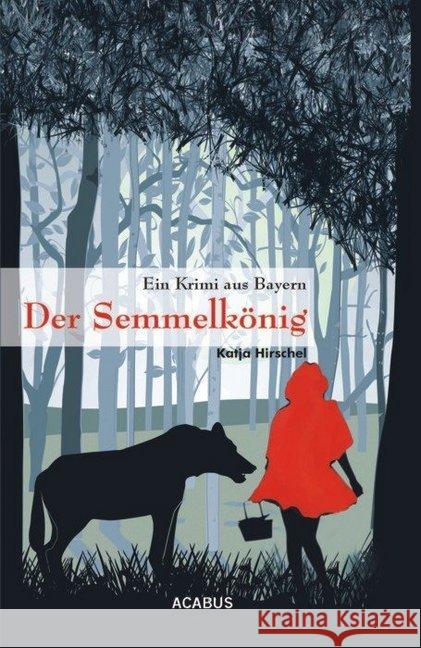 Der Semmelkönig : Ein Krimi aus Bayern Hirschel, Katja 9783862822362 Acabus - książka