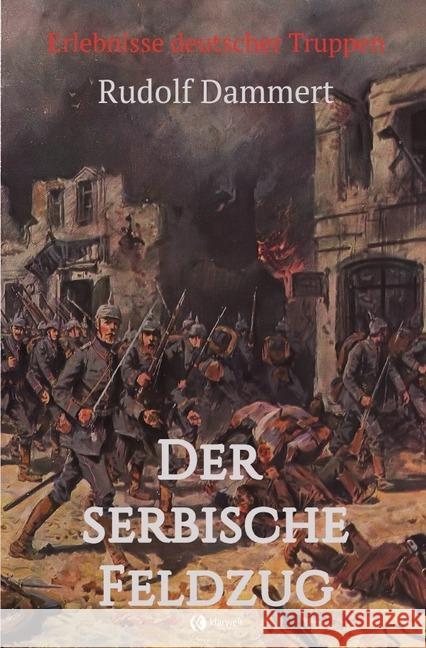 Der serbische Feldzug : Erlebnisse deutscher Truppen Dammert, Rudolf 9783750243774 epubli - książka