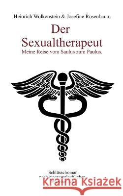 Der Sexualtherapeut: Meine Reise vom Saulus zum Paulus Heinrich Wolkenstein Josefine Rosenbaum 9783756884568 Books on Demand - książka