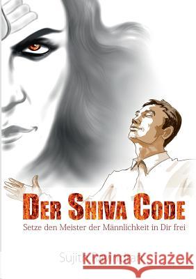 Der Shiva Code: Setze den Meister der Männlichkeit in Dir frei Sujith Ravindran 9783732295579 Books on Demand - książka