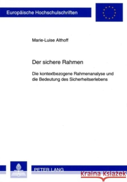 Der Sichere Rahmen: Die Kontextbezogene Rahmenanalyse Und Die Bedeutung Des Sicherheitserlebens Althoff, Marie-Luise 9783631588741 Lang, Peter, Gmbh, Internationaler Verlag Der - książka