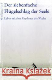 Der siebenfache Flügelschlag der Seele : Leben mit dem Rhythmus der Woche Held, Wolfgang   9783772514302 Freies Geistesleben - książka