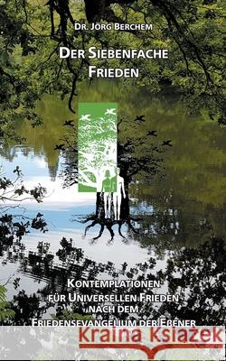 Der Siebenfache Frieden: Kontemplationen für Universellen Frieden nach dem Friedensevangelium der Eßener Jörg Berchem 9783754318034 Books on Demand - książka