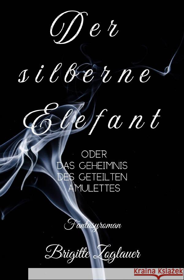 Der silberne Elefant - oder das Geheimnis des geteilten Amulettes Zoglauer, Brigitte 9783819757730 epubli - książka