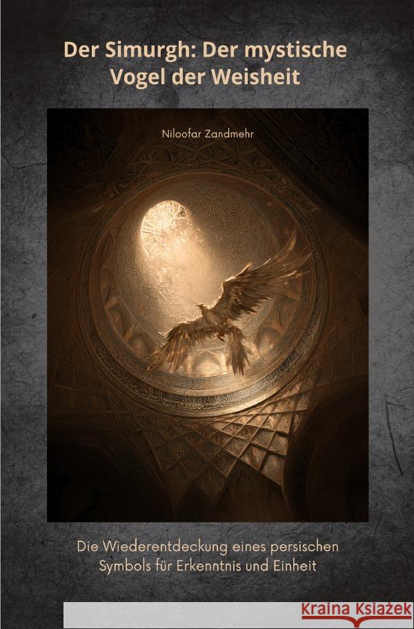 Der Simurgh: Der mystische Vogel der Weisheit Zandmehr, Niloofar 9783819092435 epubli - książka