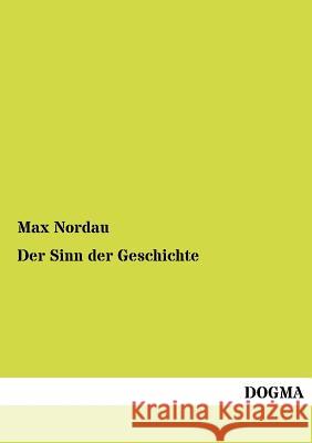 Der Sinn der Geschichte Max Nordau 9783954549900 Dogma - książka