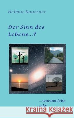 Der Sinn des Lebens ...?: ... warum lebe ich? Helmut Kautzner 9783347248908 Tredition Gmbh - książka