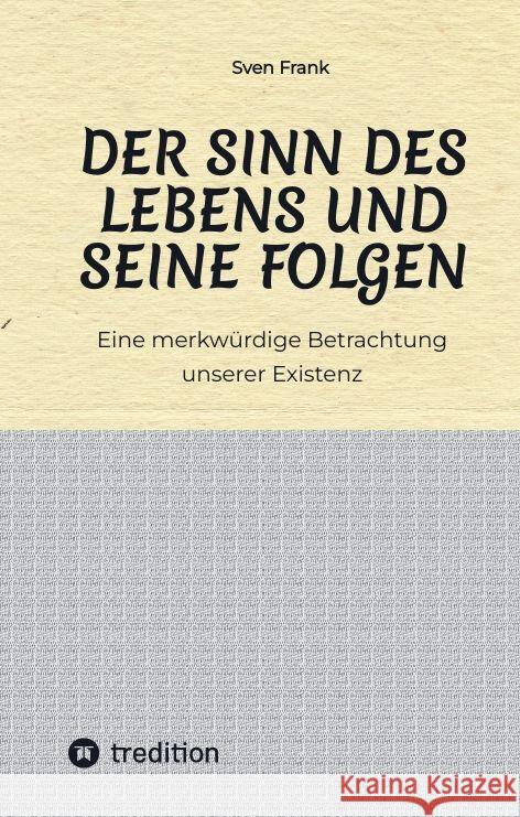 Der Sinn des Lebens und seine Folgen Frank, Sven 9783384027214 tredition - książka